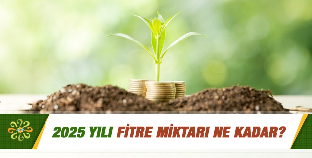 2025 yılı fitre miktarı ne kadar?