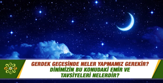 Gerdek gecesinde neler yapmamız gerekir? Dinimizin bu konudaki emir ve tavsiyeleri nelerdir? Gerdek gecesinde neler yapmamız gerekir? Dinimizin bu konudaki emir ve tavsiyeleri nelerdir?
