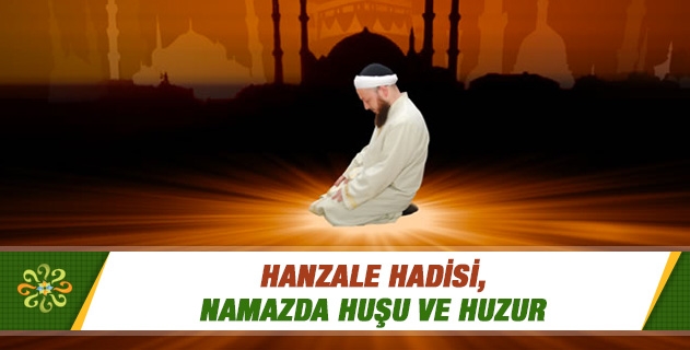 Hanzale Hadisi, Namazda Huşu ve Huzur