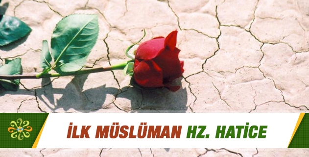 İLK MÜSLÜMAN HZ. HATİCE