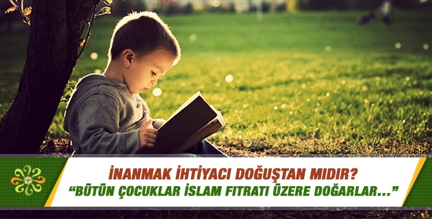 İnanmak ihtiyacı doğuştan mıdır?