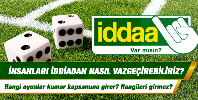İnsanları iddia ve diğer kumar oyunlarından nasıl vazgeçirebiliriz? İnsanları iddia ve diğer kumar oyunlarından nasıl vazgeçirebiliriz?