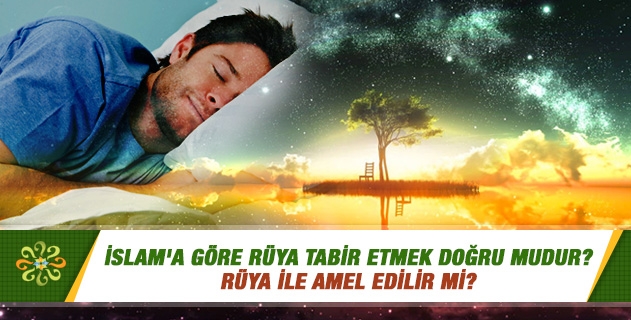 İslam'a göre rüya tabir etmek doğru mudur? Her gün farklı internet sitelerinde, kitaplarda rüya tabirleri ile kaşılaşıyoruz... Rüya ile amel edilir mi? İslam'a göre rüya tabir etmek doğru mudur? Her gün farklı internet sitelerinde, kitaplarda rüya tabirleri ile kaşılaşıyoruz... Rüya ile amel edilir mi?