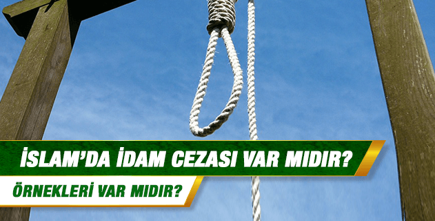 İslam'da idam cezası var mıdır? Örnekleri var mıdır?