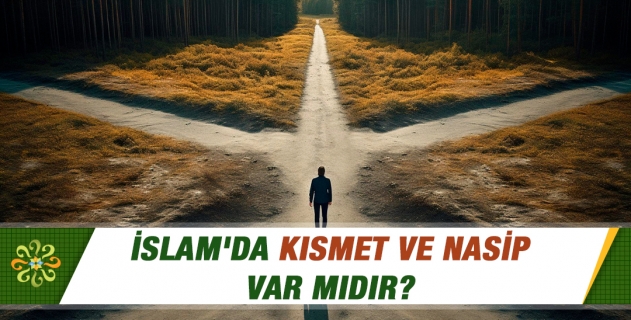 İslam'da kısmet ve nasip var mıdır? 