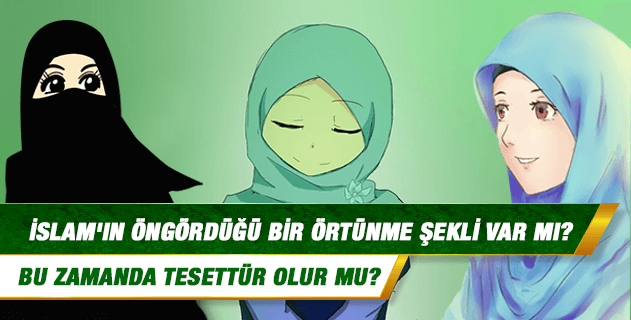 İslam'ın öngördüğü bir örtünme şekli var mı? Örtünmenin gayesi nedir? Takva elbisesi ne demektir? Bu zamanda tesettür olur mu? İslam'ın öngördüğü bir örtünme şekli var mı? Örtünmenin gayesi nedir? Takva elbisesi ne demektir? Bu zamanda tesettür olur mu?