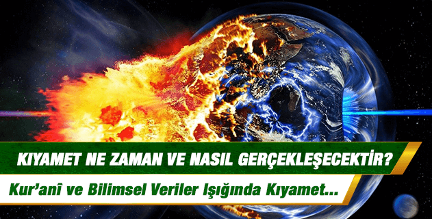 Kıyamet ne zaman ve nasıl gerçekleşecektir ? Kıyamet ne zaman ve nasıl gerçekleşecektir ?