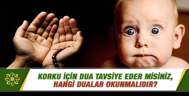 Korku için dua tavsiye eder misiniz, hangi dualar okunmalıdır? Korku için dua tavsiye eder misiniz, hangi dualar okunmalıdır?