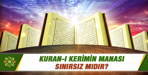 Kuran-ı kerimin manası sınırsız mıdır? Kuran-ı kerimin manası sınırsız mıdır?