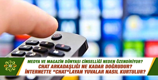 Medya ve magazin dünyası cinselliği neden özendiriyor? Chat arkadaşlığı ne kadar doğrudur? İnternette "chat"layan yuvalar nasıl kurtulur? Medya ve magazin dünyası cinselliği neden özendiriyor? Chat arkadaşlığı ne kadar doğrudur? İnternette "chat"layan yuvalar nasıl kurtulur?