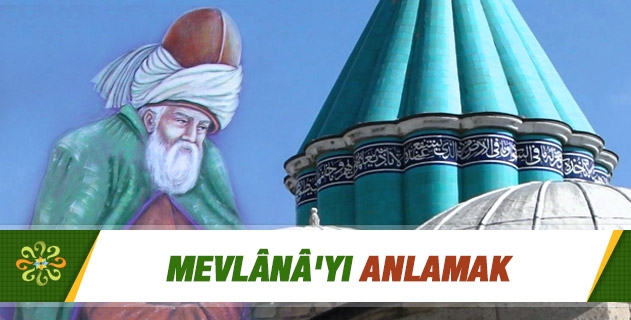 MEVLÂNÂ'YI ANLAMAK
