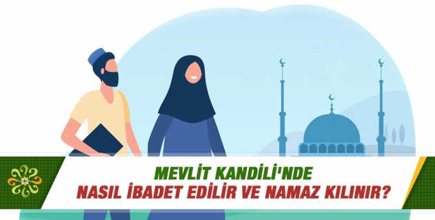 Mevlit Kandili'nde nasıl ibadet edilir ve namaz kılınır?