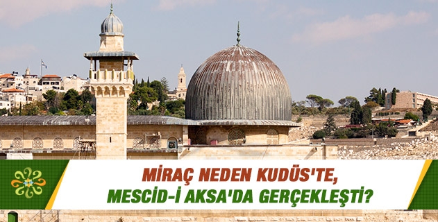 Miraç neden Kudüs'te, Mescid-i Aksa'da gerçekleşti?