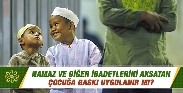 Namaz ve diğer ibadetlerini aksatan çocuğa baskı uygulanır mı? Çocuklarımız büyüdü, bizi irademize bırak diyorlar. Namazlarını aksatarak kılıyorlar; ihtar ettiğim zaman da hoşlanmıyorlar. Acaba bundan sonra karışmamak mı gerekiyor?.. Namaz ve diğer ibadetlerini aksatan çocuğa baskı uygulanır mı? Çocuklarımız büyüdü, bizi irademize bırak diyorlar. Namazlarını aksatarak kılıyorlar; ihtar ettiğim zaman da hoşlanmıyorlar. Acaba bundan sonra karışmamak mı gerekiyor?..