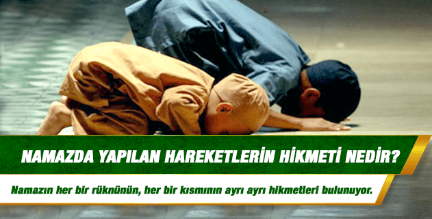 Namazda yapılan hareketlerin hikmeti nedir?