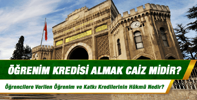 Öğrenim kredisi almak caiz midir?