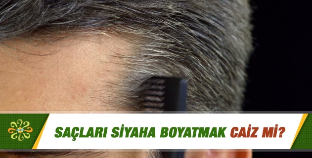 Saçları siyaha boyatmak caiz mi?