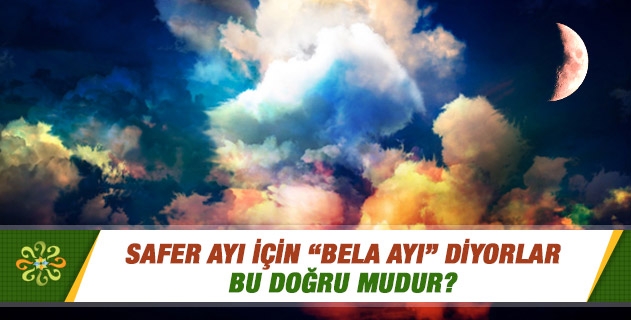 Safer ayı için bela ayı diyorlar, bu doğru mudur? Safer ayı için bela ayı diyorlar, bu doğru mudur?