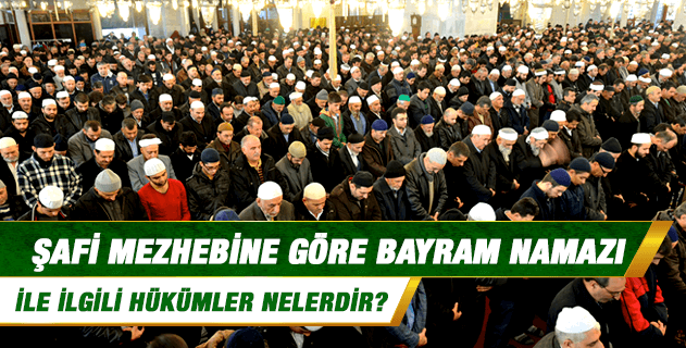 Şafi mezhebine göre bayram namazı ile ilgili hükümler nelerdir?