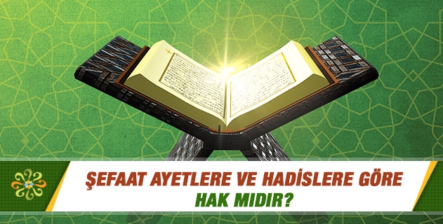 Şefaat ayetlere ve hadislere göre hak mıdır? Şefaat ayetlere ve hadislere göre hak mıdır?