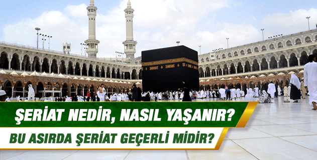 Şeriat nedir, nasıl yaşanır; bu asırda şeriat geçerli midir?