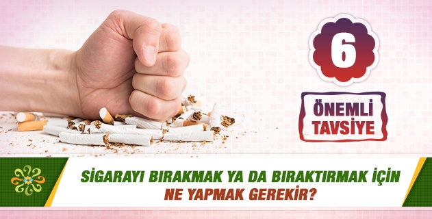Sigarayı bırakmak ya da bıraktırmak için ne yapmak gerekir? Sigarayı bırakmak ya da bıraktırmak için ne yapmak gerekir?
