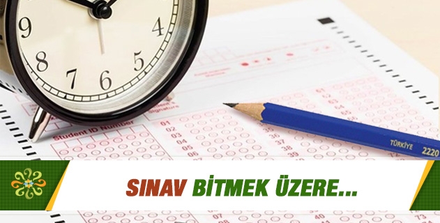 Sınav bitmek üzere...