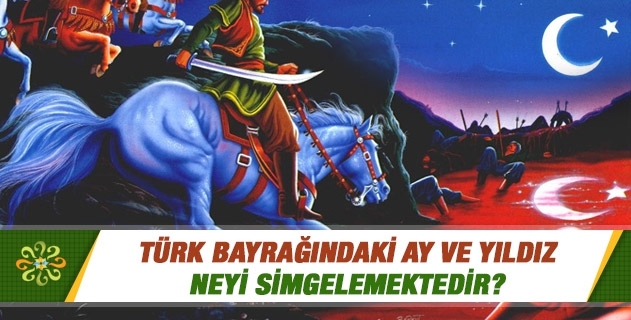 Türk bayrağındaki ay ve yıldız neyi simgelemektedir? Türk bayrağındaki ay ve yıldız neyi simgelemektedir?
