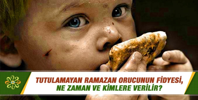 Tutulamayan ramazan orucunun fidyesi, ne zaman ve kimlere verilir? Tutulamayan ramazan orucunun fidyesi, ne zaman ve kimlere verilir?