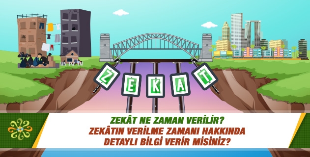 Zekât ne zaman verilir? Zekâtın verilme zamanı hakkında detaylı bilgi verir misiniz? 